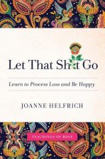 Let That Shit Go: Learn to Process Loss and Be Happy