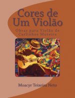 Cores de Um Violao: Obras Para Violao de Carlinhos Moreira