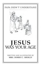 Jesus Was Your Age