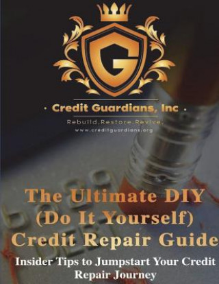 The Ultimate DIY (Do It Yourself) Credit Repair Guide: Insider Tips to Jumpstart Your Credit Repair Journey