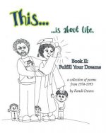 This ... is About Life.: Fulfill Your Dreams