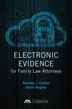 Electronic Evidence for Family Law Attorneys