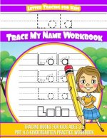 Lola Letter Tracing for Kids Trace my Name Workbook: Tracing Books for Kids ages 3 - 5 Pre-K & Kindergarten Practice Workbook