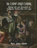 In Camp and Cabin: Mining Life and Adventure in California, During 1850, and Later