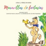 Maravillas de Fantasías. Segunda Parte: Cuentos para el deleite y la ense?anza de los más peque?os
