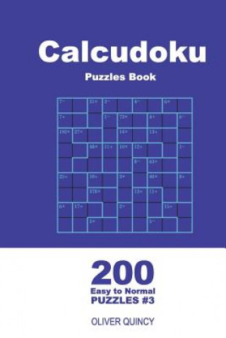 Calcudoku Puzzles Book - 200 Easy to Normal Puzzles 9x9 (Volume 3)