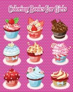 Coloring Books For Girls: Delicious Desserts Coloring Book Pink Edition: Cakes, Ice Cream, Cupcakes and More!