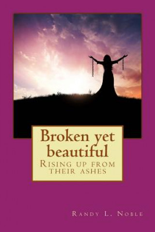 Broken yet beautiful: Rising up from their ashes