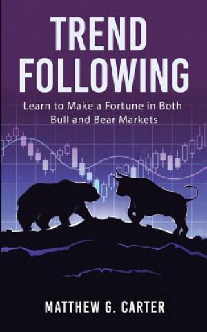 Trend Following: Learn to Make a Fortune in Both Bull and Bear Markets (Matthew G Carter)(Brožovaná)