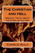 The Christian and Hell: The Biblical Truth about the Everlasting Fire
