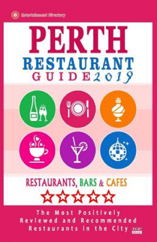 Perth Restaurant Guide 2019: Best Rated Restaurants in Perth, Australia - 500 Restaurants, Bars and Cafés recommended for Visitors, 2019