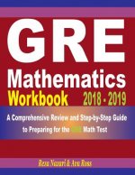 GRE Mathematics Workbook 2018 - 2019: A Comprehensive Review and Step-By-Step Guide to Preparing for the GRE Math