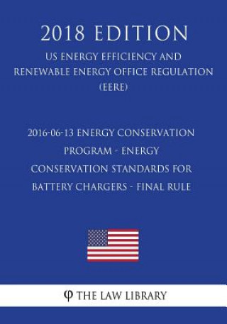 2016-06-13 Energy Conservation Program - Energy Conservation Standards for Battery Chargers - Final rule (US Energy Efficiency and Renewable Energy Of