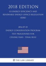 2016-07-25 Energy Conservation Program - Test Procedures for Ceiling Fans - Final rule (US Energy Efficiency and Renewable Energy Office Regulation) (