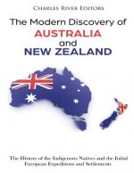 The Modern Discovery of Australia and New Zealand: The History of the Indigenous Natives and the Initial European Expeditions and Settlements