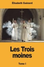 Les Trois moines: Tome I