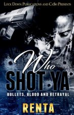 Who Shot Ya: Bullets, Blood and Betrayal