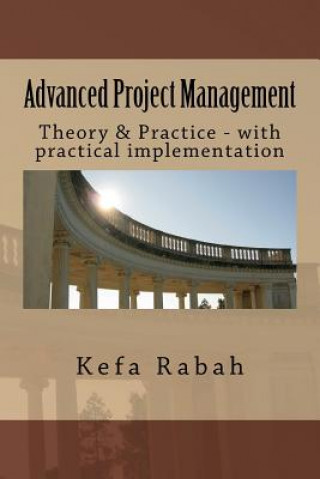 Advanced Project Management: Theory & Practice - with practical implementation