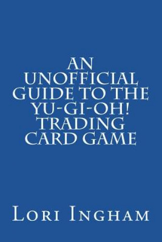 An Unofficial Guide to the Yu-Gi-Oh! Trading Card Game: First Edition