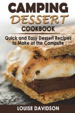 Camping Dessert Cookbook: Quick and Easy Dessert Recipes to Make at the Campsite