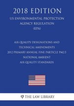 Air Quality Designations and Technical Amendments - 2012 Primary Annual Fine Particle PM2.5 National Ambient Air Quality Standards (US Environmental P