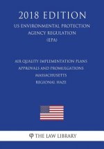 Air Quality Implementation Plans - Approvals and Promulgations - Massachusetts - Regional Haze (Us Environmental Protection Agency Regulation) (Epa) (