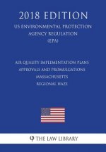 Air Quality Implementation Plans - Approvals and Promulgations - Massachusetts - Regional Haze (Us Environmental Protection Agency Regulation) (Epa) (