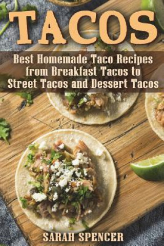 Tacos: Best Homemade Taco Recipes from Breakfast Tacos to Street Tacos and Dessert Tacos