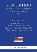 Air Quality State Implementation Plans - Approval and Promulgation - Delaware - Disapproval of Plan for Nonattainment New Source Review (US Environmen