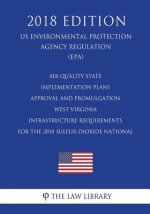 Air Quality State Implementation Plans - Approval and Promulgation - West Virginia - Infrastructure Requirements for the 2010 Sulfur Dioxide National