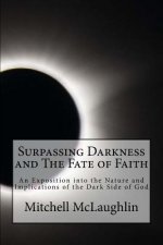 Surpassing Darkness and The Fate of Faith: An Exposition into the Nature and Implications of the Dark Side of God