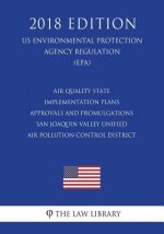 Air Quality State Implementation Plans - Approvals and Promulgations - San Joaquin Valley Unified Air Pollution Control District (US Environmental Pro