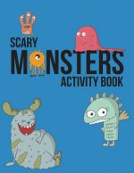 Scary Monsters Activity Book: Monster Coloring Book, Puzzles And Drawing Activities