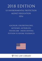 Alachlor, Chlorothalonil, Methomyl, Metribuzin, Thiodicarb - Order Denying Petition To Revoke Tolerances (US Environmental Protection Agency Regulatio