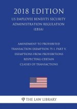 Amendment to Prohibited Transaction Exemption 75-1, Part V, Exemptions From Prohibitions Respecting Certain Classes of Transactions (US Employee Benef