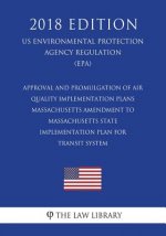 Approval and Promulgation of Air Quality Implementation Plans - Massachusetts - Amendment to Massachusetts State Implementation Plan for Transit Syste