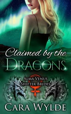 Claimed by the Dragons: A Dragon-Shifter Romance (Cara Wylde)()