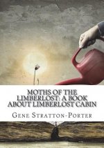 Moths of the Limberlost: A Book About Limberlost Cabin