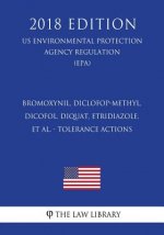 Bromoxynil, Diclofop-methyl, Dicofol, Diquat, Etridiazole, et al. - Tolerance Actions (US Environmental Protection Agency Regulation) (EPA) (2018 Edit