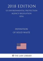 Definition of Solid Waste (US Environmental Protection Agency Regulation) (EPA) (2018 Edition)