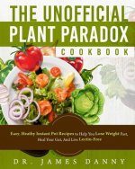 The Unofficial Plant Paradox Cookbook: Easy, Heathy Instant Pot Lectin Free Recipes to Help You Lose Weight Fast, Reduce Inflammation, And Be Longevit