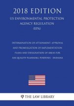 Determination of Attainment, Approval and Promulgation of Implementation Plans and Designation of Areas for Air Quality Planning Purposes - Indiana (U