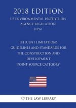 Effluent Limitations Guidelines and Standards for the Construction and Development Point Source Category (US Environmental Protection Agency Regulatio