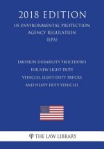 Emission Durability Procedures for New Light-Duty Vehicles, Light-Duty Trucks and Heavy-Duty Vehicles (US Environmental Protection Agency Regulation)