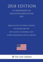 Equal Access to Public School Facilities for the Boy Scouts of America and Other Designated Youth Groups (US Department of Education Regulation) (ED)
