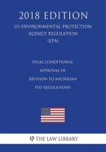 Final Conditional Approval of Revision to Michigan PSD Regulations (US Environmental Protection Agency Regulation) (EPA) (2018 Edition)