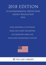 Final Response to Petition From New Jersey Regarding SO2 Emissions From the Portland Generating Station (US Environmental Protection Agency Regulation