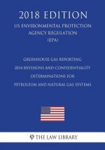 Greenhouse Gas Reporting - 2014 Revisions and Confidentiality Determinations for Petroleum and Natural Gas Systems (Us Environmental Protection Agency
