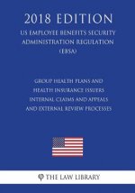 Group Health Plans and Health Insurance Issuers - Internal Claims and Appeals and External Review Processes (US Employee Benefits Security Administrat
