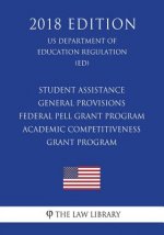 Student Assistance General Provisions - Federal Pell Grant Program - Academic Competitiveness Grant Program (Us Department of Education Regulation) (E